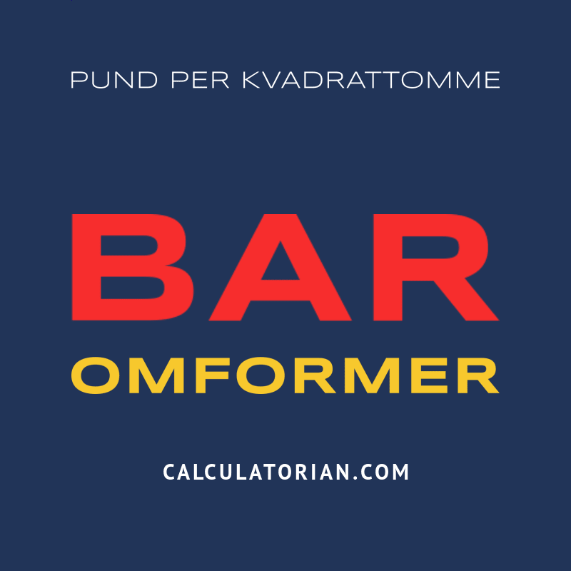 Konverter Fra Pund Per Kvadrattomme Til Bar konverter-fra-pund-per-kvadrattomme-til-bar